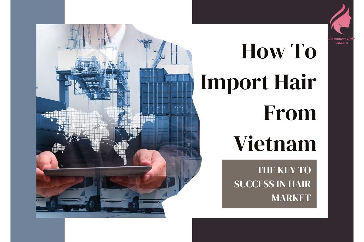 How-to-import-hair-from-Vietnam
